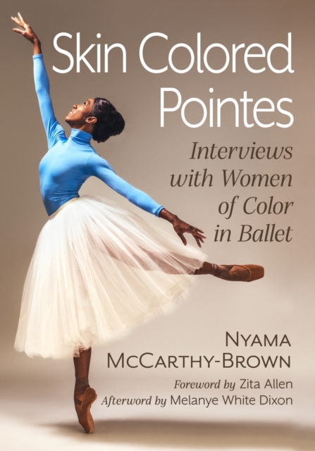 Skin Colored Pointes : Interviews with Women of Color in Ballet, Paperback / softback Book
