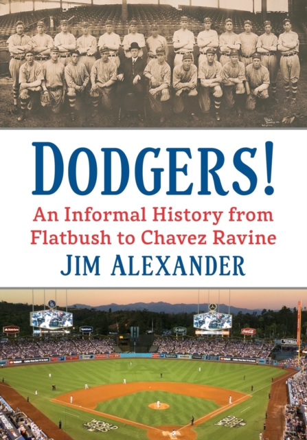Dodgers! : An Informal History from Flatbush to Chavez Ravine, Paperback / softback Book