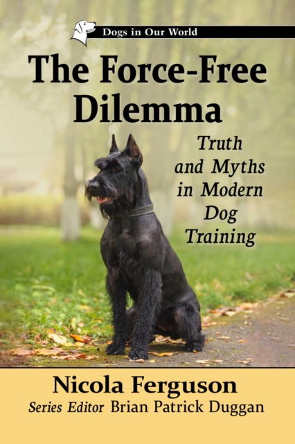 The Force-Free Dilemma : Truth and Myths in Modern Dog Training, Paperback / softback Book