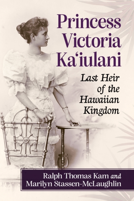 Princess Victoria Ka'iulani : Last Heir of the Hawaiian Kingdom, Paperback / softback Book