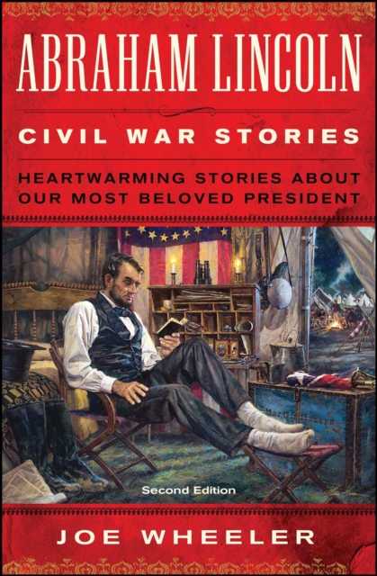 Abraham Lincoln Civil War Stories : Heartwarming Stories about Our Most Beloved President, EPUB eBook