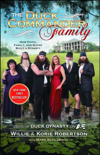 The Duck Commander Family : How Faith, Family, and Ducks Built a Dynasty, EPUB eBook