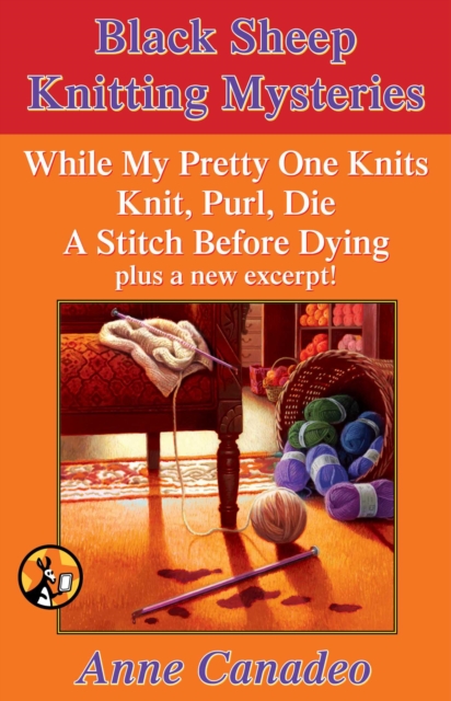 The Black Sheep Knitting Mystery Series : While My Pretty One Knits; Knit, Purl, Die; A Stitch Before Dying; and a New Excerpt!, EPUB eBook