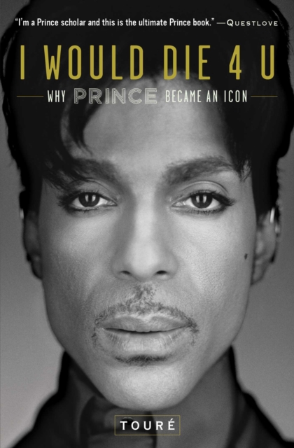 I Would Die 4 U : Why Prince Became an Icon, EPUB eBook