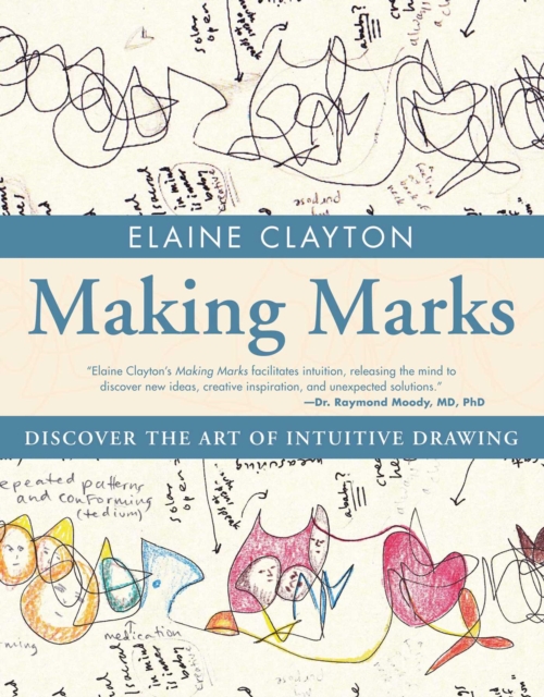 Making Marks : Discover the Art of Intuitive Drawing, EPUB eBook