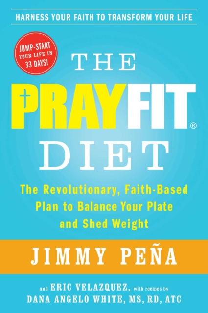 The PrayFit Diet : The Revolutionary, Faith-Based Plan to Balance Your Plate and Shed Weight, EPUB eBook