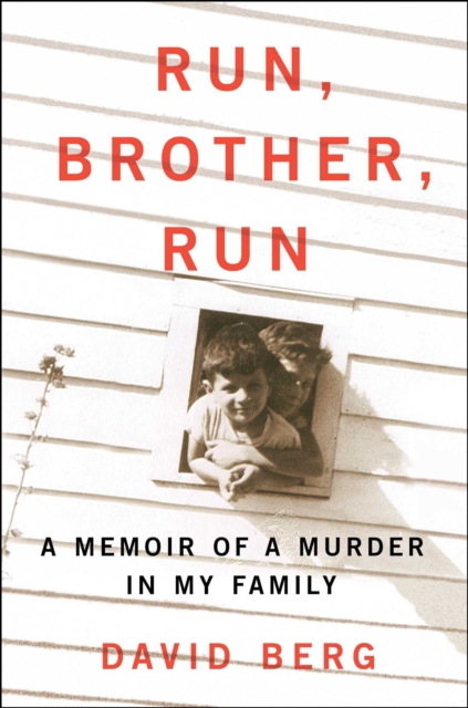 Run, Brother, Run : A Memoir of a Murder in My Family, EPUB eBook