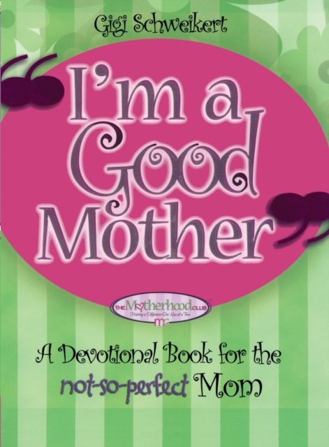 I'm a Good Mother : Affirmations for the Not-So-Perfect Mom, Paperback / softback Book