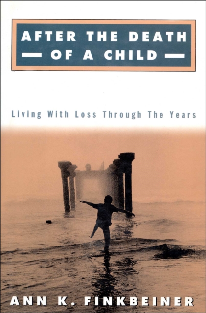 After the Death of a Child : Living with the Loss Through the Years, EPUB eBook