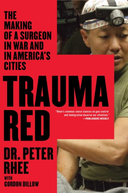 Trauma Red : The Making of a Surgeon in War and in America's Cities, EPUB eBook