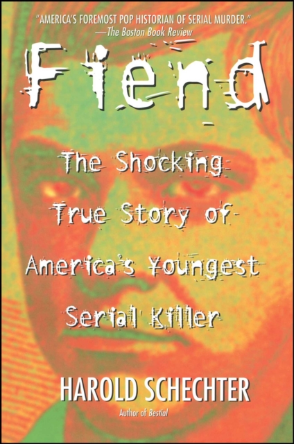 Fiend : The Shocking True Story Of Americas Youngest Seria, EPUB eBook