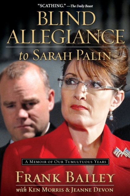 Blind Allegiance to Sarah Palin : A Memoir of Our Tumultuous Years, Paperback / softback Book