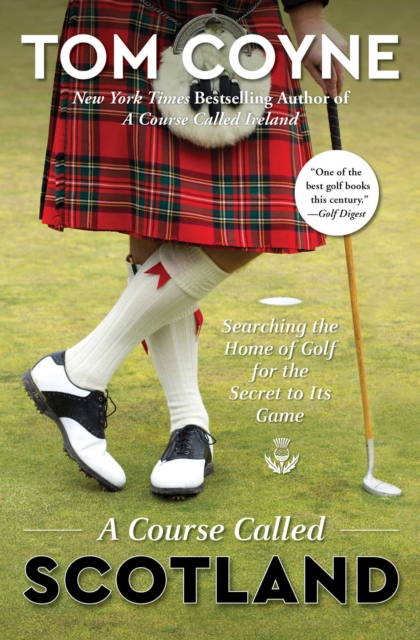 A Course Called Scotland : Searching the Home of Golf for the Secret to Its Game, EPUB eBook