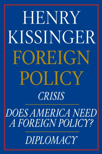 Henry Kissinger Foreign Policy E-book Boxed Set : Crisis, Does America Need a Foreign Policy?, and Diplomacy, EPUB eBook