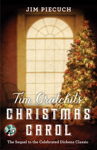 Tim Cratchit's Christmas Carol : The Sequel to the Celebrated Dickens Classic, EPUB eBook