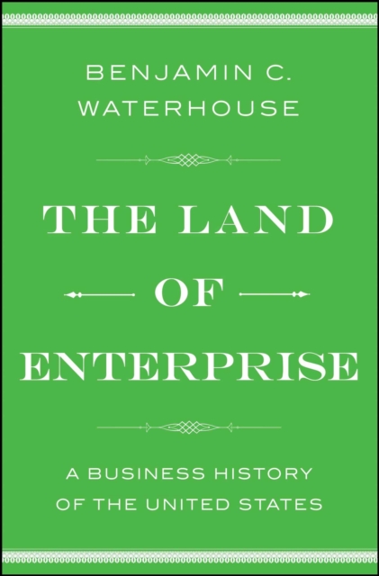 The Land of Enterprise : A Business History of the United States, EPUB eBook