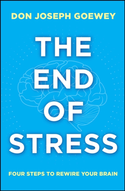 The End of Stress : Four Steps to Rewire Your Brain, EPUB eBook