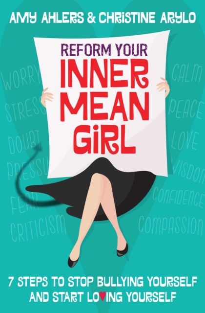 Reform Your Inner Mean Girl : 7 Steps to Stop Bullying Yourself and Start Loving Yourself, EPUB eBook
