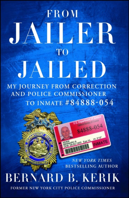 From Jailer to Jailed : My Journey from Correction and Police Commissioner to Inmate #84888-054, EPUB eBook