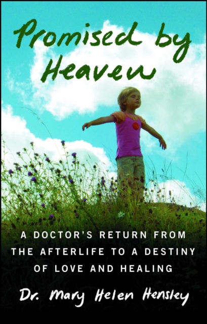 Promised by Heaven : A Doctor's Return from the Afterlife to a Destiny of Love and Healing, EPUB eBook