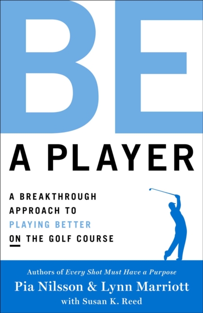 Be a Player : A Breakthrough Approach to Playing Better ON the Golf Course, Hardback Book