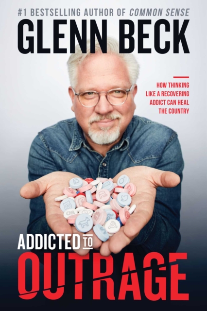 Addicted to Outrage : How Thinking Like a Recovering Addict Can Heal the Country, EPUB eBook
