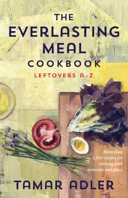 The Everlasting Meal Cookbook : Leftovers A-Z, EPUB eBook