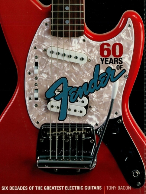 60 Years of Fender : Six Decades of the Greatest Electric Guitars, EPUB eBook