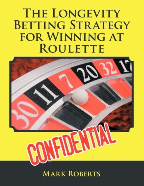 The Longevity Betting Strategy for Winning at Roulette, Paperback / softback Book