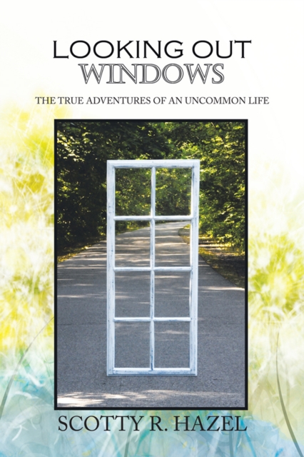 Looking out Windows : The True Adventures of an Uncommon Life, EPUB eBook
