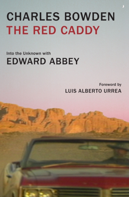 The Red Caddy : Into the Unknown with Edward Abbey, Hardback Book