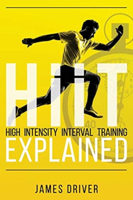 HIIT - High Intensity Interval Training Explained, Paperback / softback Book