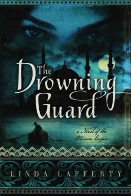 The Drowning Guard : A Novel of the Ottoman Empire, Paperback / softback Book
