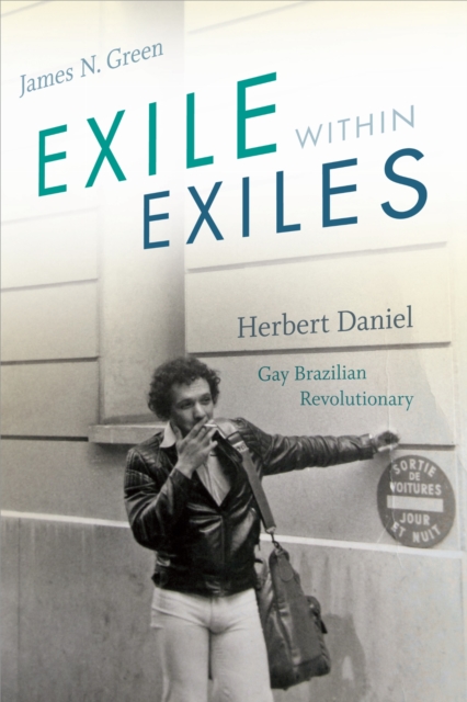 Exile within Exiles : Herbert Daniel, Gay Brazilian Revolutionary, Hardback Book Exile within Exiles : Herbert Daniel, Gay Brazilian Revolutionary, Hardback Book