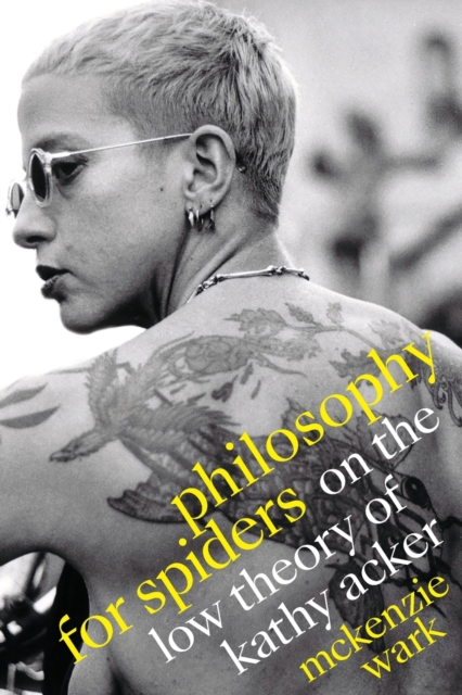 Philosophy for Spiders : On the Low Theory of Kathy Acker, Paperback / softback Book