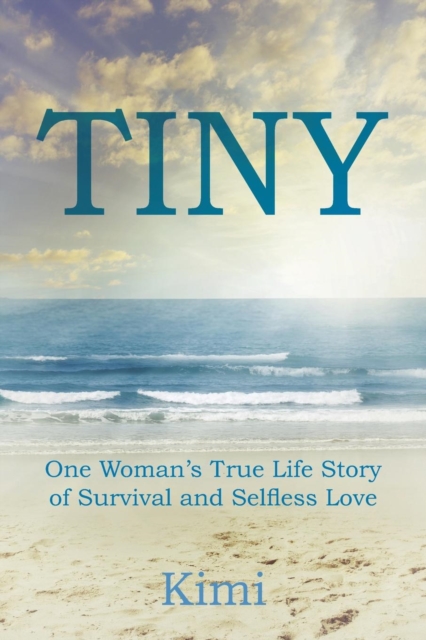 Tiny : One Woman's True Life Story of Survival and Selfless Love, Paperback / softback Book