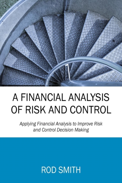 A Financial Analysis of Risk and Control : Applying Financial Analysis to Improve Risk and Control Decision Making, Paperback / softback Book