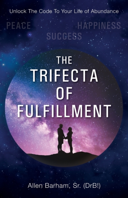 The Trifecta of Fulfillment : Unlock the Code to Your Life of Abundance, Paperback / softback Book