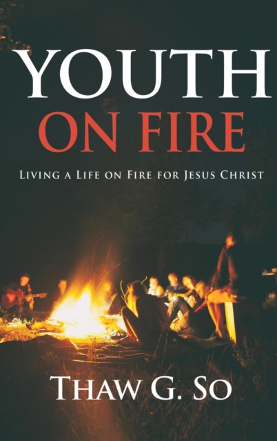 Youth on Fire : Living a Life on Fire for Jesus Christ, Hardback Book