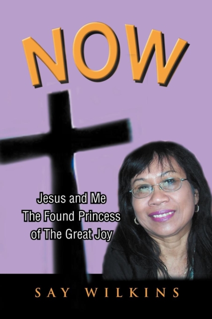 Now : Jesus and Me the Found Princess of the Great Joy, Paperback / softback Book