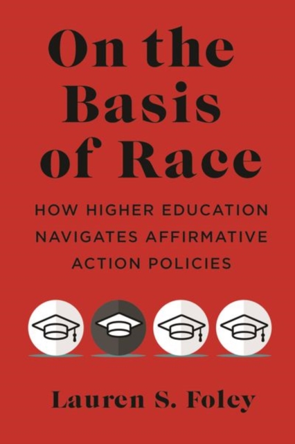 On the Basis of Race : How Higher Education Navigates Affirmative Action Policies, Hardback Book