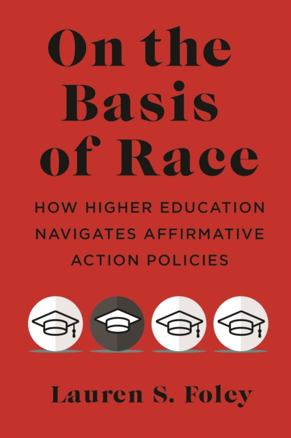 On the Basis of Race : How Higher Education Navigates Affirmative Action Policies, Paperback / softback Book