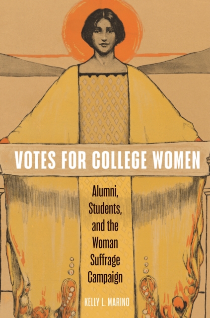 Votes for College Women : Alumni, Students, and the Woman Suffrage Campaign, Hardback Book