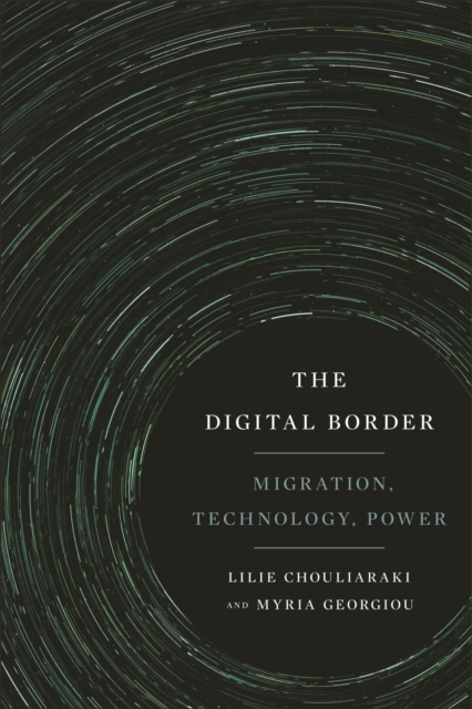 The Digital Border : Migration, Technology, Power, Hardback Book