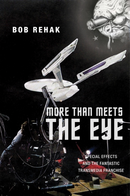 More Than Meets the Eye : Special Effects and the Fantastic Transmedia Franchise, Paperback / softback Book