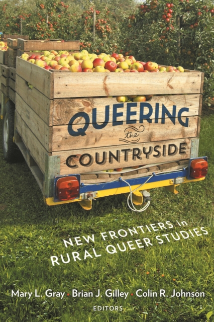 Queering the Countryside : New Frontiers in Rural Queer Studies, PDF eBook