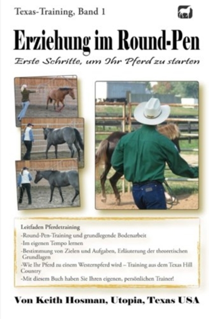 Erziehung im Round-Pen : Erste Schritte, um Ihr Pferd zu starten: Texas-Training, Paperback / softback Book