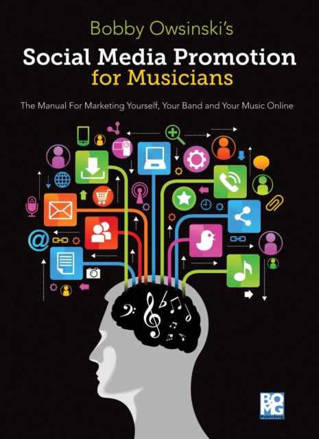 Social Media Promotions for Musicians : A Manual for Marketing Yourself, Your Band and Your Music Online, Paperback / softback Book
