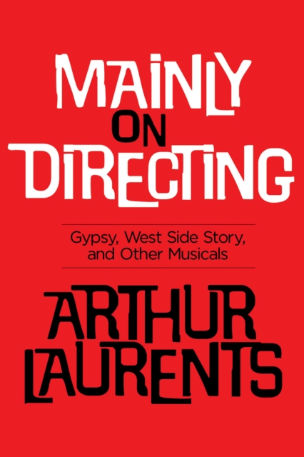 Mainly on Directing : Gypsy, West Side Story and Other Musicals, Paperback / softback Book