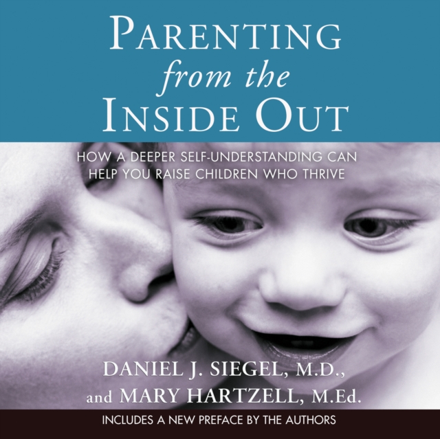 Parenting from the Inside Out : How a Deeper Self-Understanding Can Help You Raise Children Who Thrive, eAudiobook MP3 eaudioBook